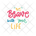 Be Brave With Your Life Icon