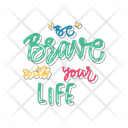 Be Brave With Your Life Icon