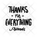 Thanks For Everything Friends Friendship Besties Icon