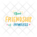 True Friendship Is Effortless Friendship Besties Icon
