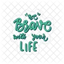Be Brave With Your Life Motivation Positivity Icon