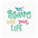 Be brave with your life  Icon