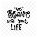 Be brave with your life  Icon
