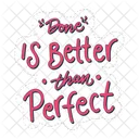Done Is Better Than Perfect Motivation Positivity Icon