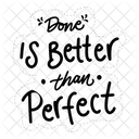Done Is Better Than Perfect Motivation Positivity Icon