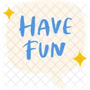 Have Fun Speech Bubble  Icon