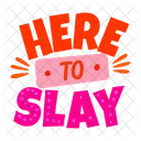 Here To Slay Quote Lettering Icon