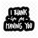 I thank life for having you  Icon