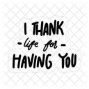 I Thank Life For Having You Friendship Besties Icon