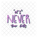It Is Never Too Late Motivation Positivity Icon