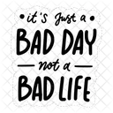 It's just a bad day not a bad life  Icon