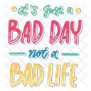 It's just a bad day not a bad life  Symbol