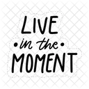 Live In The Moment Motivation Positivity Icon