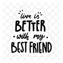 Live is better with my best friend  Icon