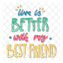 Live Is Better With My Best Friend Friendship Besties Icon
