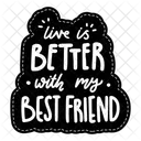 Live is better with my best friend  Icon