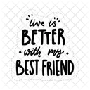 Live Is Better With My Best Friend Friendship Besties Icon