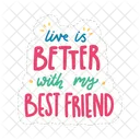 Live Is Better With My Best Friend Friendship Besties Icon