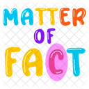 Matter Of Fact Lettering Typography Words Icon