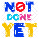 Not Done Yet Not Yet Typography Words Icon