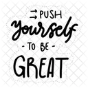 Push Yourself To Be Great Motivation Positivity Symbol