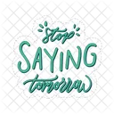 Stop Saying Tomorrow Motivation Positivity Icon