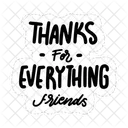Thanks For Everything Friends Friendship Besties Icon
