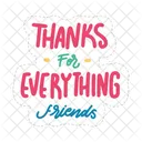 Thanks For Everything Friends Friendship Besties Icon