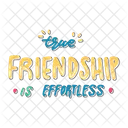 True Friendship Is Effortless Friendship Besties Icon
