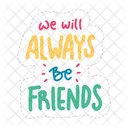 We Will Always Be Friends Friendship Besties Icon