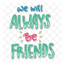We Will Always Be Friends Friendship Besties Icon