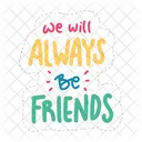 We Will Always Be Friends Friendship Besties Icon