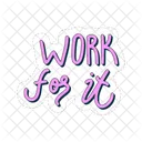 Work For It Motivation Positivity Icon