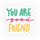 You Are Good Friend Friendship Besties Icon