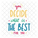 You decide what is the best for you  Icon